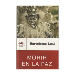 Morir en La Paz, Bartolomé Leal (2012)