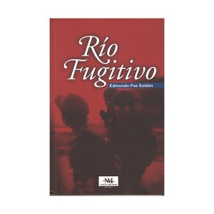Río fugitivo, Edmundo Paz Soldán (2008)