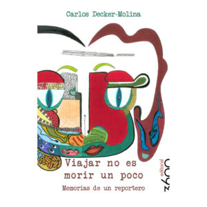 Viajar no es morir un poco, Carlos Decker-Molina