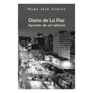 Diario de La Paz - Apuntes de un retorno, Hugo José Suárez