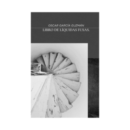Libro de líquidas fusas, Oscar García Guzmán